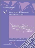 Roma. Luoghi del consumo, consumo dei luoghi libro