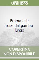 Emma e le rose dal gambo lungo libro