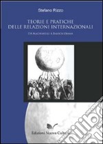 Teorie e pratiche delle relazioni internazionali: da Machiavelli a Barack Obama libro