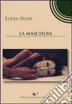 La maschera. Significati e ambivalenze di un elemento popolare, ma soprattutto umano libro