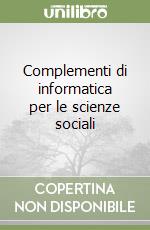 Complementi di informatica per le scienze sociali libro