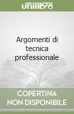 Argomenti di tecnica professionale libro