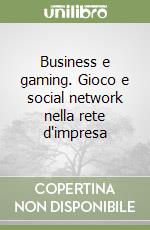 Business e gaming. Gioco e social network nella rete d'impresa libro