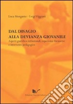 Dal disagio alla devianza giovanile. Esperienze formative e intervento pedagogico libro