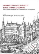 Un intellettuale polacco sulle strade d'Europa. Studi in onore di Jan Wladyslaw Wos in occasione del suo 70° compleanno libro