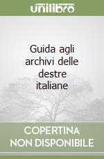 Guida agli archivi delle destre italiane libro