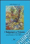 I salesiani a Trieste. Origini, nascita e primo sviluppo dell'opera salesiana a Trieste (1888-1913) libro di Benvenuti Loris