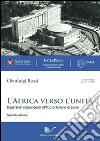 L'africa verso l'unità (1945-2000). Dagli Stati indipendenti all'atto di unione di Lomè libro