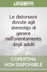 Le distorsioni dovute agli stereotipi di genere nell'orientamento degli adulti libro