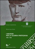 I militari per la guerra partigiana 1943-1945 libro