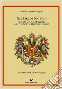 The Rise of Nations. Nationalities, minorities and the fall of habsburh Empire libro