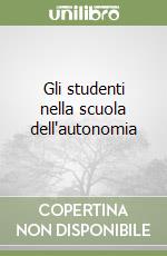 Gli studenti nella scuola dell'autonomia libro