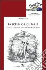 La scena originaria. Identità e «classicità» della letteratura spagnola libro