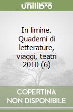 In limine. Quaderni di letterature, viaggi, teatri 2010 (6) libro