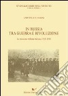 In Russia tra guerra e rivoluzione. La missione militare italiana 1915-1918 libro di Biagini Antonello