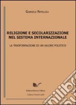 Religione e secolarizzazione nel sistema internazionale. La trasformazione di un valore politico libro