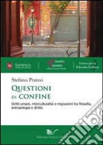 Questioni di confine. Diritti umani, interculturalità e migrazioni tra filosofia, antropologia e diritto libro