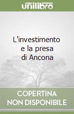 L'investimento e la presa di Ancona libro