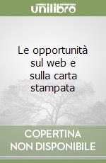 Le opportunità sul web e sulla carta stampata libro