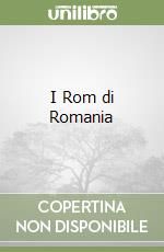 I Rom di Romania libro