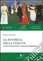 La retorica della felicità. I percorsi della diversità e il traguardo dell'eguaglianza libro