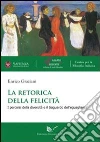 La retorica della felicità. I percorsi della diversità e il traguardo dell'eguaglianza libro di Graziani Enrico