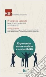 Ergonomia, valore sociale e sostenibilità. Atti del 9° Congresso nazionale SIE (Roma, 27-29 ottobre 2010) libro