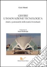 Gestire l'innovazione tecnologica. Limiti e potenzialità della tutela brevettuale