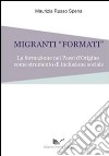 Migranti «formati». La formazione nei paesi d'origine come strumento d'inclusione sociale libro