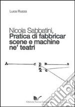 Nicola Sabbatini. Pratica di fabbricar scene e macchine ne' teatri libro