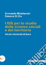 I GIS per lo studio delle scienze sociali e del teritorio. Alcuni elementi di base libro