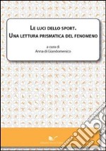 Le luci dello sport. Una lettura prismatica del fenomeno libro