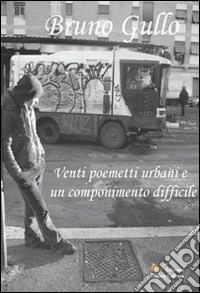 Venti poemetti urbani e un componimento difficile