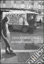 Venti poemetti urbani e un componimento difficile