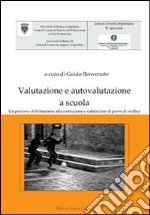 Valutazione e autovalutazione a scuola. Un percorso di formazione alla costruzione e validazione di prove di verifica libro