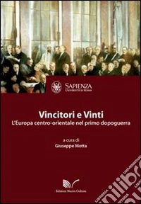 Vincitori e vinti. L'Europa centro-orientale nel primo dopo guerra libro
