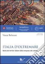 Italia d'oltremare. Storie dei territori italiani dalla conquista alla caduta libro