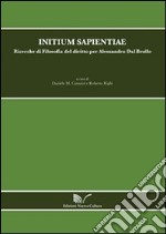 Initium sapientiae. Ricerche di Filosofia del diritto per Alessandro Dal Brollo libro