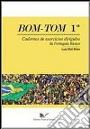 Bom Tom. Cadernos de exercícios dirigidos de português básico. Vol. 1 libro di Stein Luís Eloi