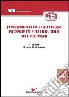 Fondamenti di struttura, proprietà e tecnologia dei polimeri libro