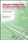 Italia e ferrovie un bell'intreccio. Il contributo delle ferrovie all'unità d'Italia libro di Gargiulo Amedeo