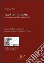 Regnum hominis. L'umanesimo di Giovanni Gentile libro