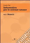 Informatica per le scienze umane. Vol. 2: Modelli libro