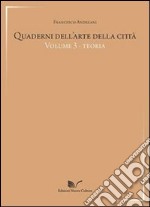 Quaderni dell'arte della città. Vol. 3: Teoria libro