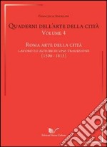 Quaderni dell'arte della città. Vol. 4: Roma arte della città. Lavoro ed autori di una traduzione (1506-1813) libro