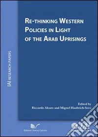 Re-thinking western policies in light of the arab upsprings. Ediz. italiana libro