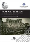 Fare gli italiani. Dalla Costituzione dello Stato nazionale alla promulgazione della Costituzione repubblicana libro