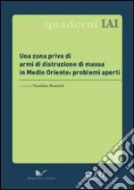 Una zona priva di armi di distruzione di massa in Medio Oriente: problemi aperti libro