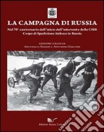 La campagna di Russia. Nel 70° anniversario dell'inizio dell'intervento dello CSIR Corpo di spedizione italiano in Russia libro