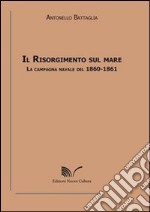 Il Risorgimento sul mare. La campagna navale del 1860-1861 libro